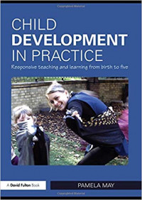 Child Development in Practice : Responsive Teaching and Learning from Birth to Five