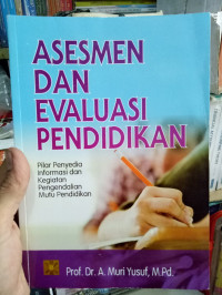 Asesmen dan Evaluasi Pendidikan : Pilar Penyedia Informasi dan Kegiatan Pengendalian Mutu Pendidikan