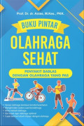 Buku Pintar Olahraga Sehat: Penyakit Bablas dengan Olahraga yang Pas